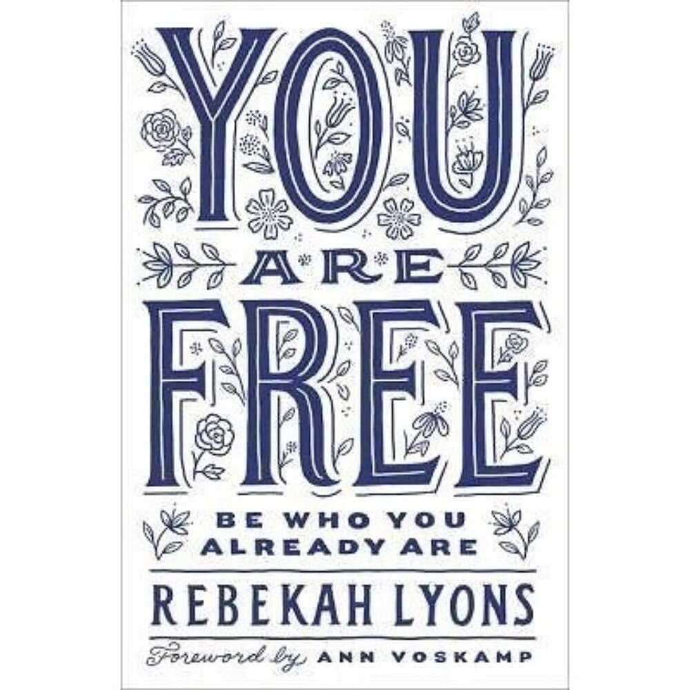 You Are Free : Be Who You Already Are by Rebekah Lyons (2017, Hardcover)